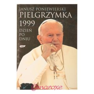Pielgrzymka 1999 Dzień po dniu Janusz Poniewierski