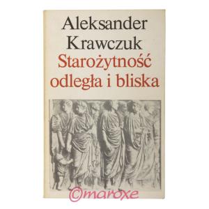 Starożytność odległa i bliska Aleksander Krawczuk