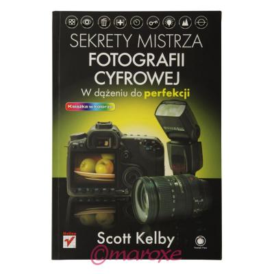 Sekrety Mistrza Fotografii Cyfrowej W dążeniu do perfekcji ( książka w kolorze ) 2010 rok.